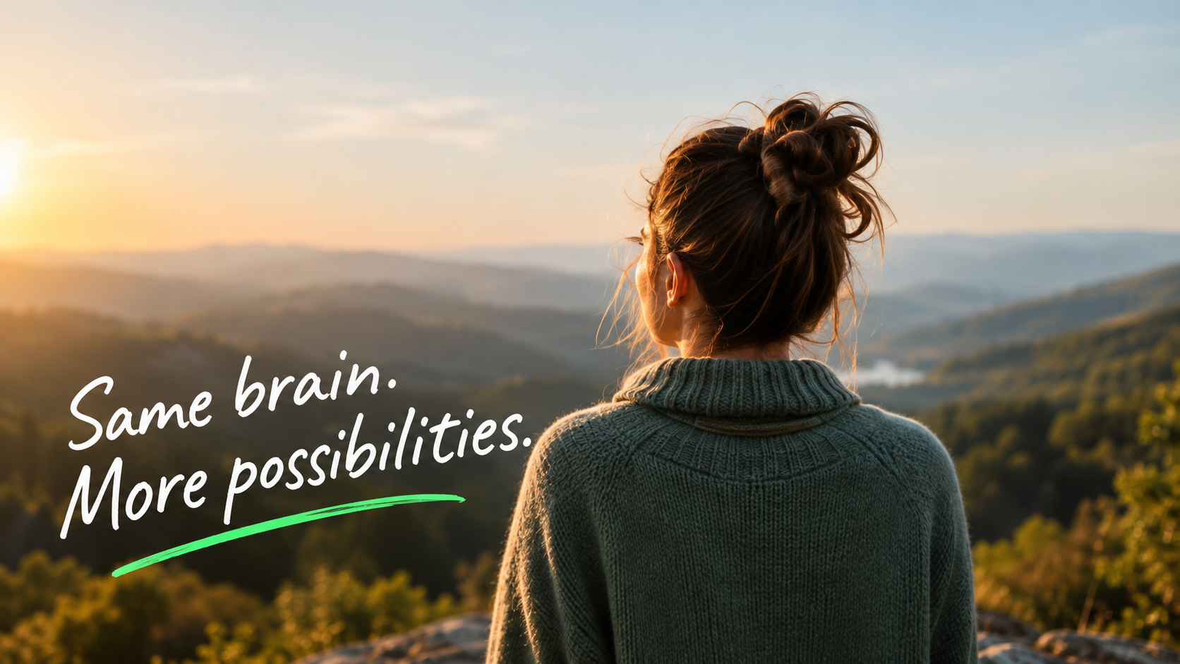 Woman looking out over a sunset mountain landscape, with the handwritten words Same brain. More possibilities.
